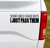 Some Girls Chase Boys I Just Pass Them Black Vinyl Car Decal Bumper Sticker. 7