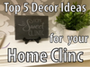 Top 5 Decor Ideas for Your Home Clinic