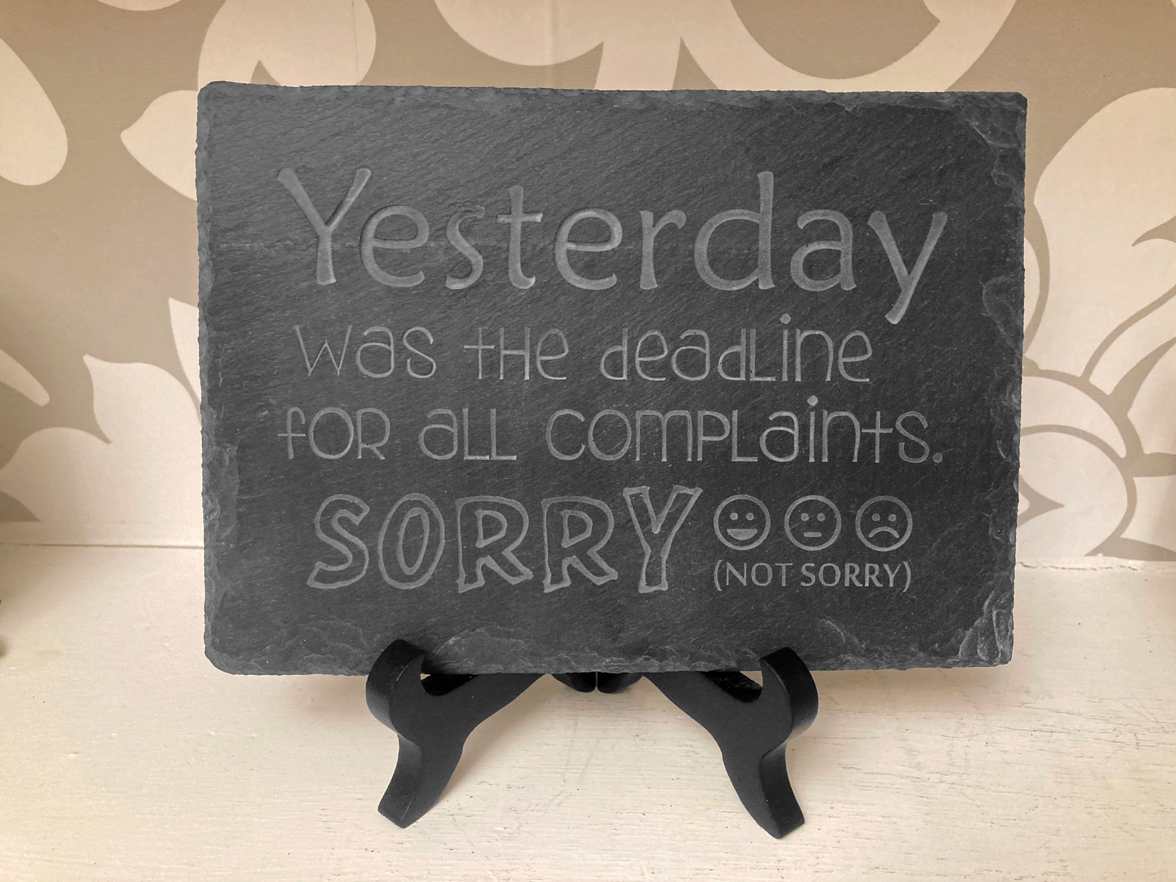 Yesterday was the deadline for all complaints. Sorry, not sorry. Novelty shelf sign desk sign with 4 inch wooden stand.