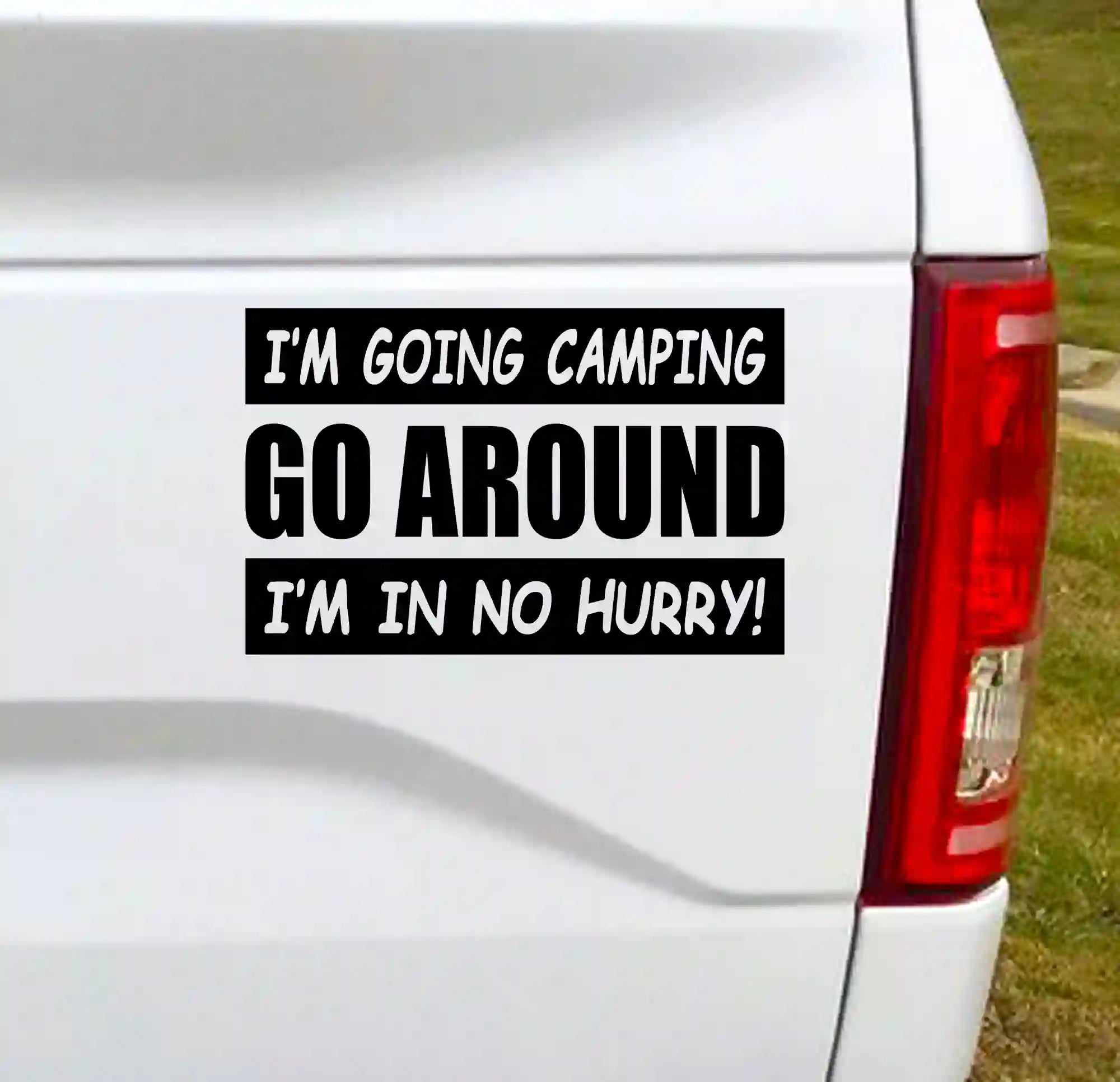 Go Around I'm Going Camping I'm In No Hurry! Vinyl Car Decal Bumper Sticker - Black