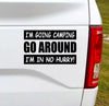 Go Around I'm Going Camping I'm In No Hurry! Vinyl Car Decal Bumper Sticker - Black