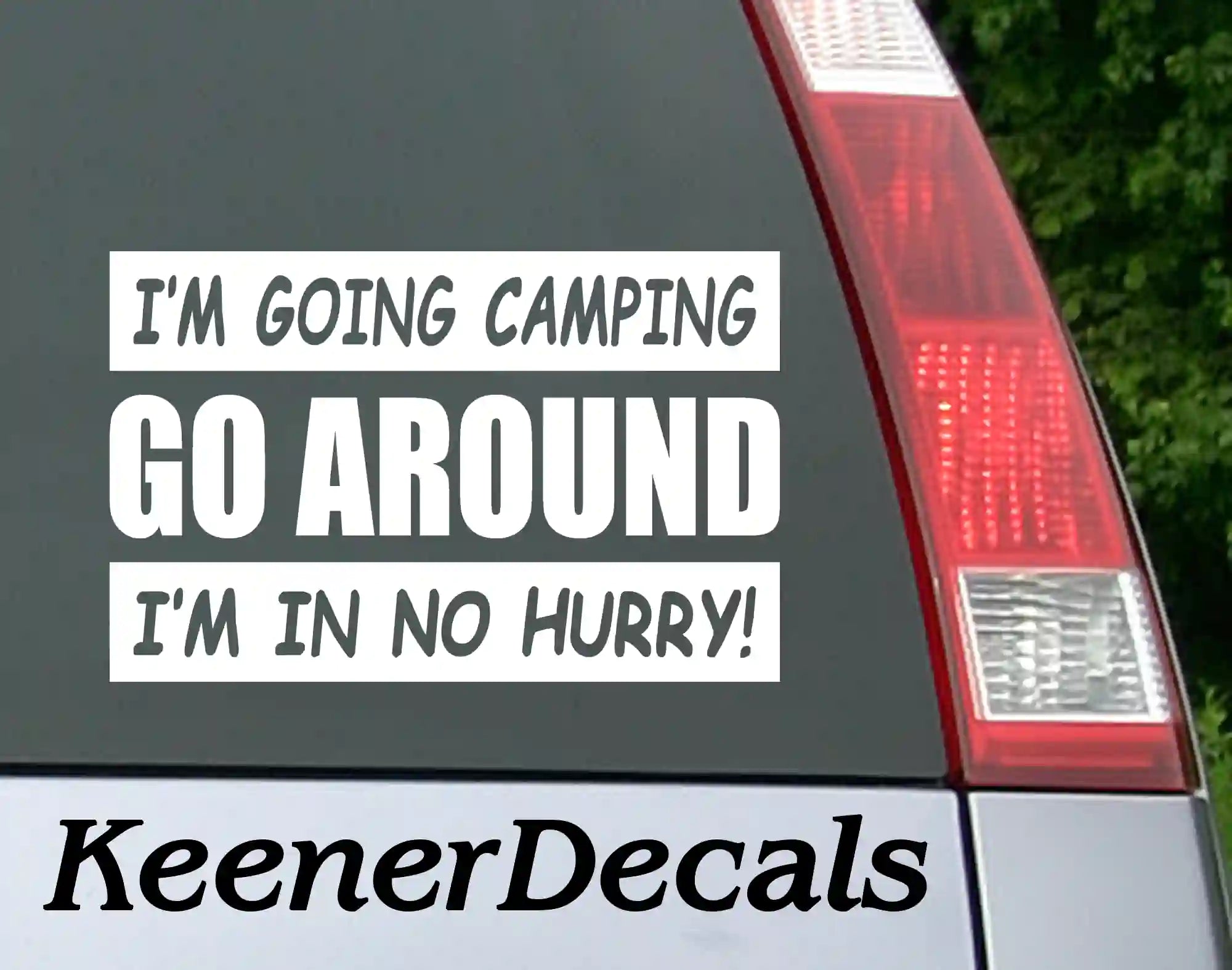 Go Around I'm Going Camping I'm In No Hurry! Vinyl Car Decal Bumper Sticker - White