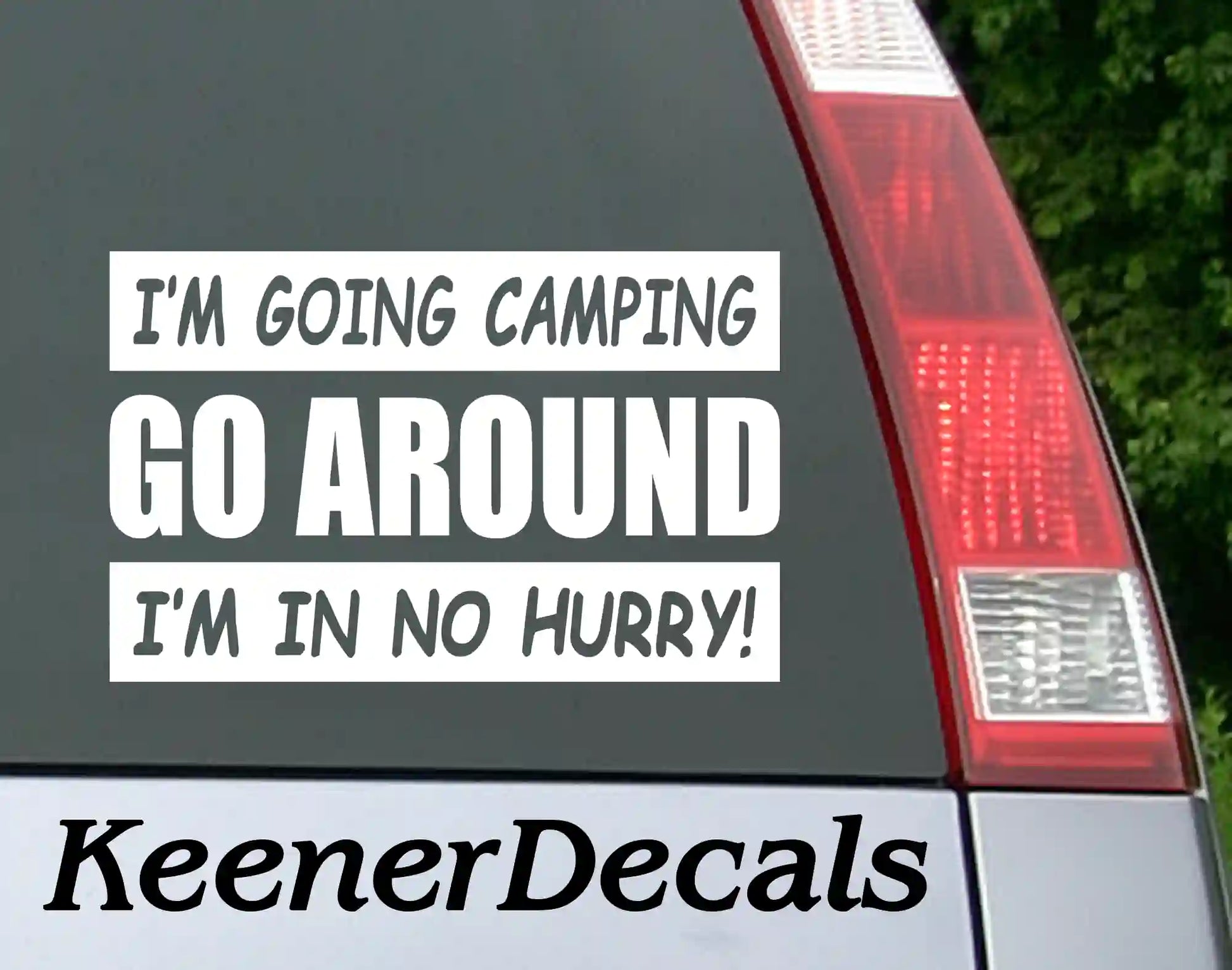 Go Around I'm Going Camping I'm In No Hurry! Vinyl Car Decal Bumper Sticker - White