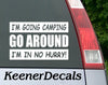 Go Around I'm Going Camping I'm In No Hurry! Vinyl Car Decal Bumper Sticker - White