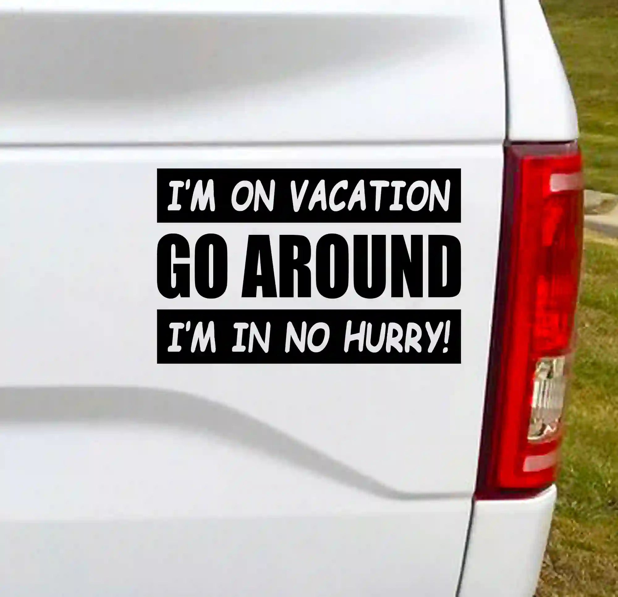 Go Around I'm On Vacation I'm In No Hurry - Vinyl Car Decal Bumper Sticker - Black