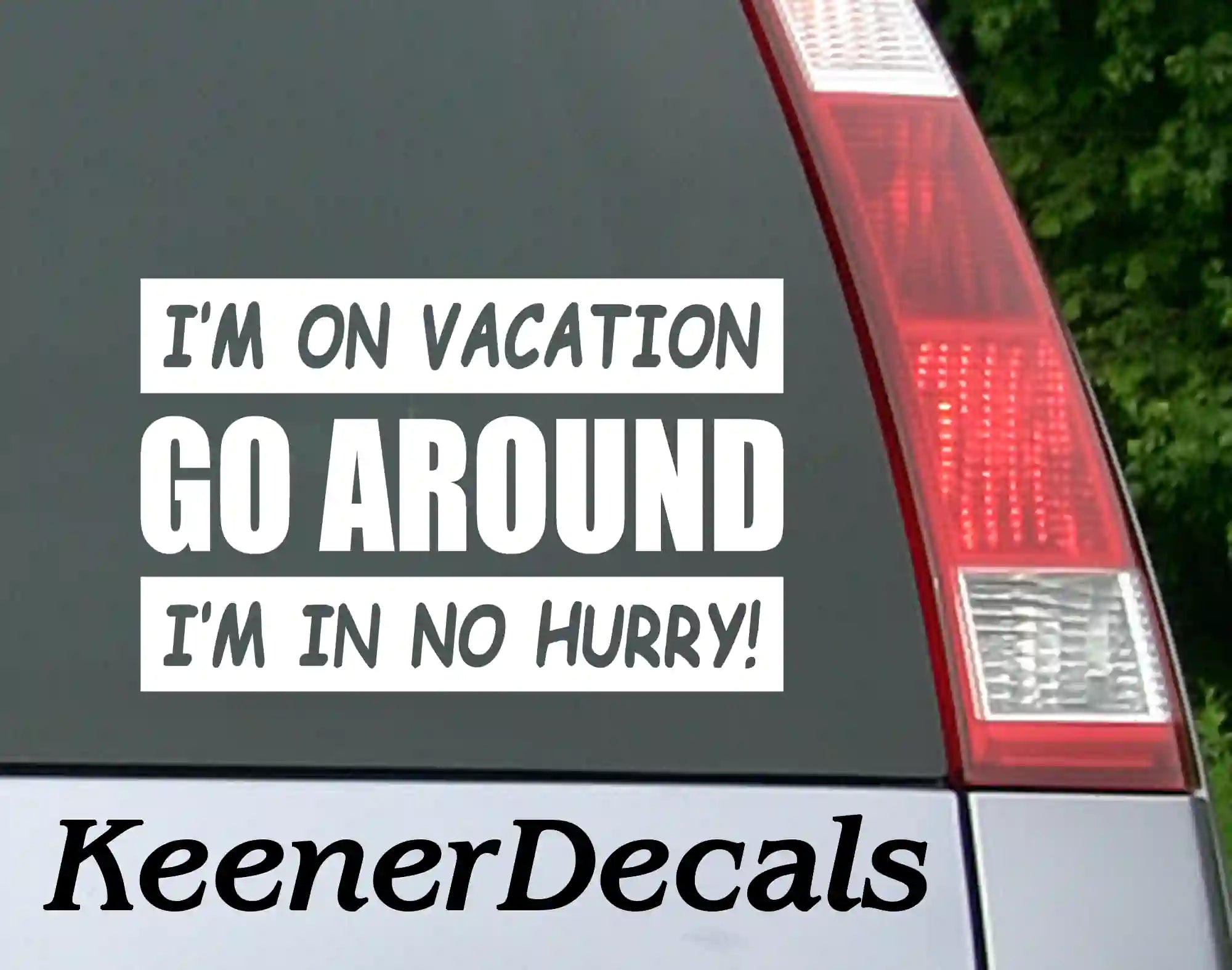 Go Around I'm On Vacation I'm In No Hurry - Vinyl Car Decal Bumper Sticker - White
