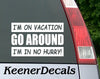 Go Around I'm On Vacation I'm In No Hurry - Vinyl Car Decal Bumper Sticker - White
