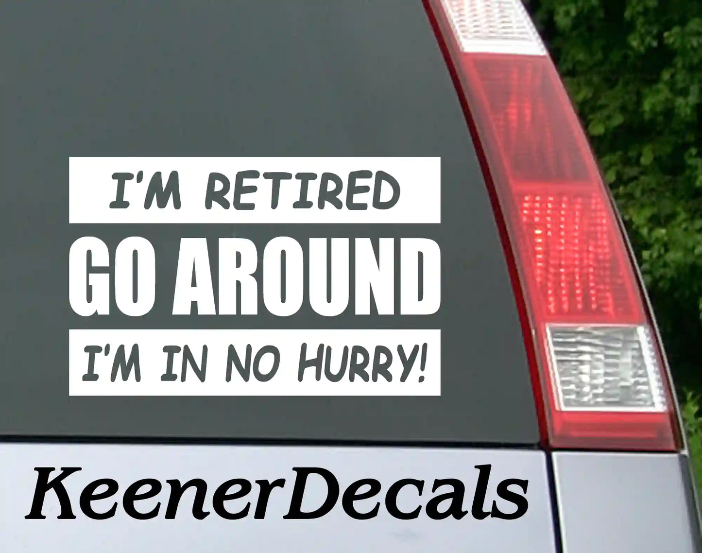 Go Around I'm Retired I'm In No Hurry = Vinyl Car Decal Bumper Sticker - White