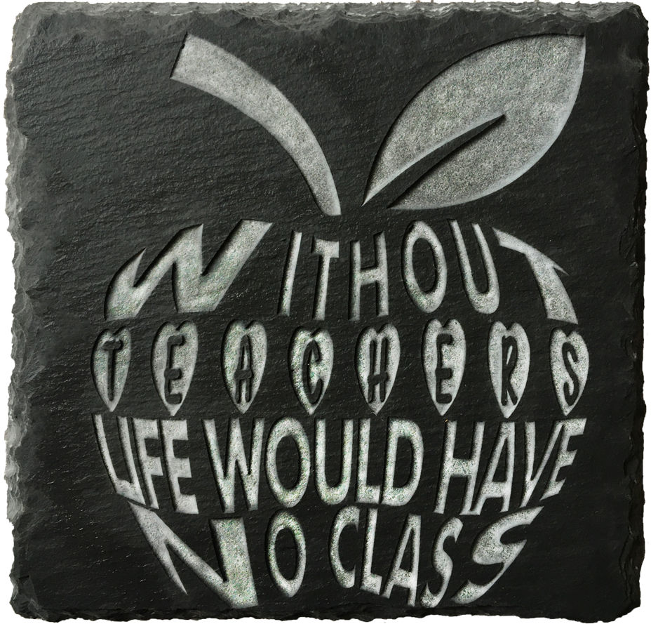 Without Teachers Life Would Have No Class - Slate Coasters