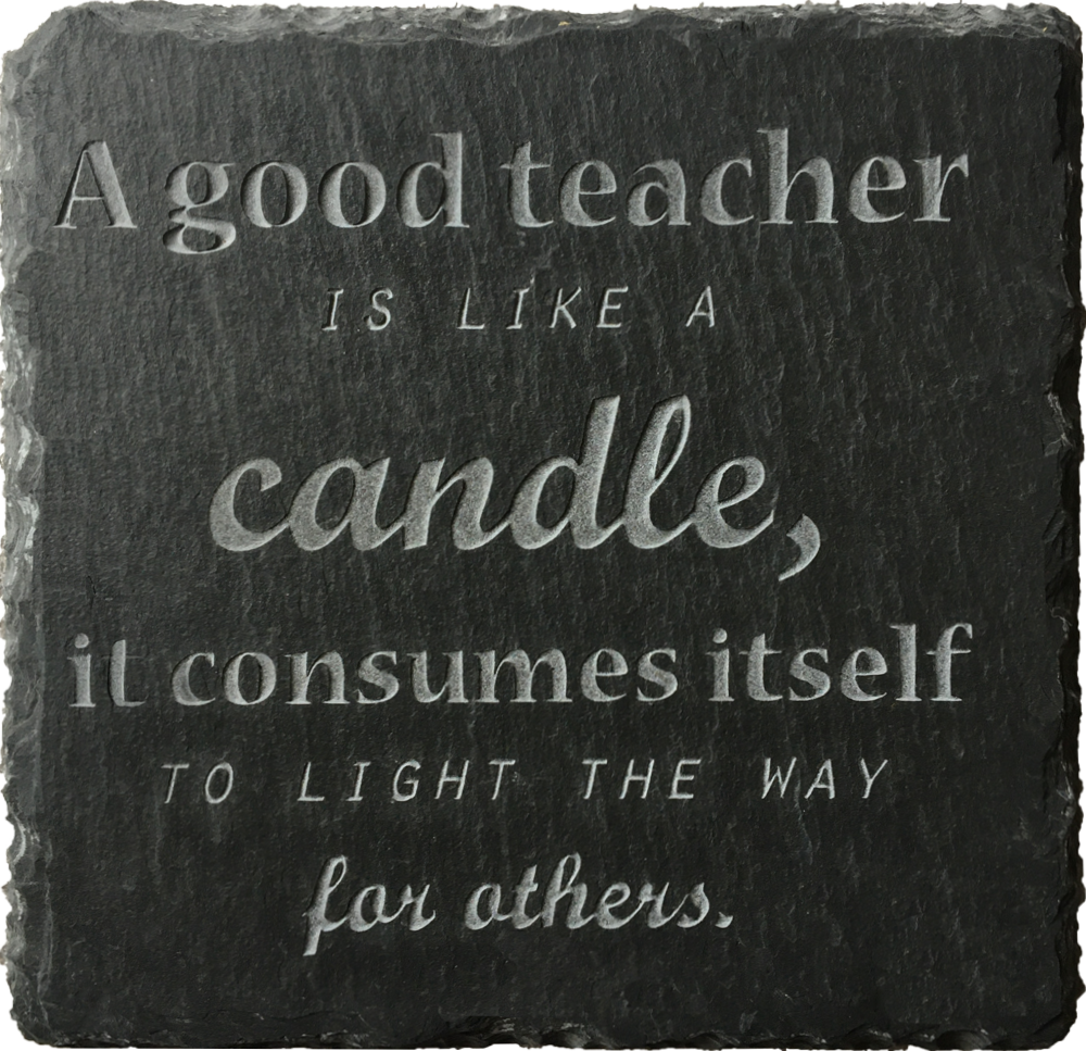 A good teacher is like a candle, it consumes itself to light the way for others. This beautiful slate coaster is the perfect gift for a teacher.