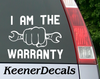 I Am The Warranty funny vinyl car decal. Great decal for that person who can fix anything.  6.5