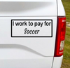 Load image into Gallery viewer, I work to pay for Soccer. Baseball? Football? You fill in the blank. This funny car vinyl decal bumper sticker will surely get a laugh out of your fellow drivers.  7&quot;W x 3&quot;H Funny Car Decal, Car Sticker, Car Vinyl, Bumper Sticker, Vinyl Stickers, Vinyl Sticker.