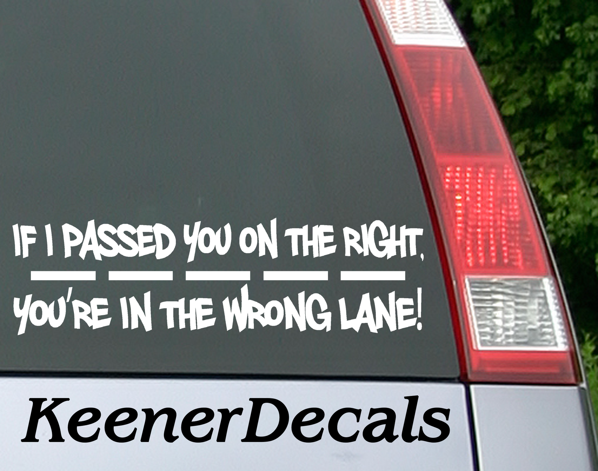 If I passed you on the right, you're in the wrong lane! Car Decal Bumper Sticker.  Some people need to know.  7"W x 3"H Vinyl Car Decal, Car Sticker, Car Vinyl, Bumper Sticker, Vinyl Stickers, Vinyl Sticker.