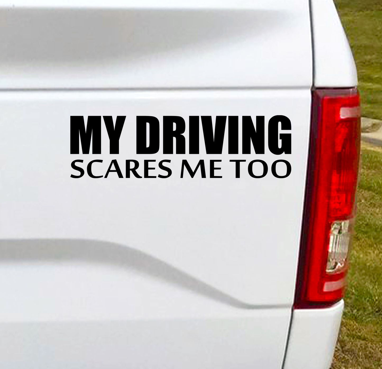 My Driving Scares Me Too Black Vinyl Car Decal Bumper Sticker.  I mean let's be honest here.  7"W x 2"H