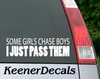 Load image into Gallery viewer, Some Girls Chase Boys I Just Pass Them White Vinyl Car Decal Bumper Sticker. 7&quot;Wx2&quot;H