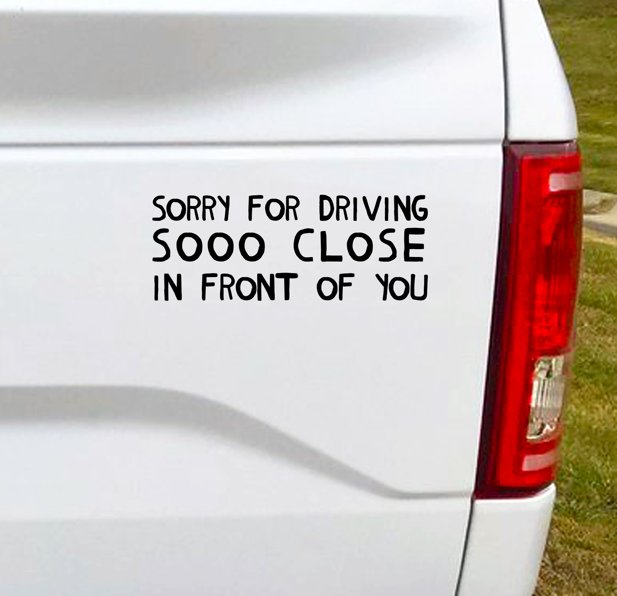 Sorry for driving so close in front of you Vinyl Car Decal Bumper Sticker. Let the drivers behind you know you don't like tailgaters with a little sarcastic humor. 6.5"W x 2.5" Car Decal, Car Sticker, Car Vinyl, Bumper Sticker, Vinyl Stickers, Vinyl Sticker.
