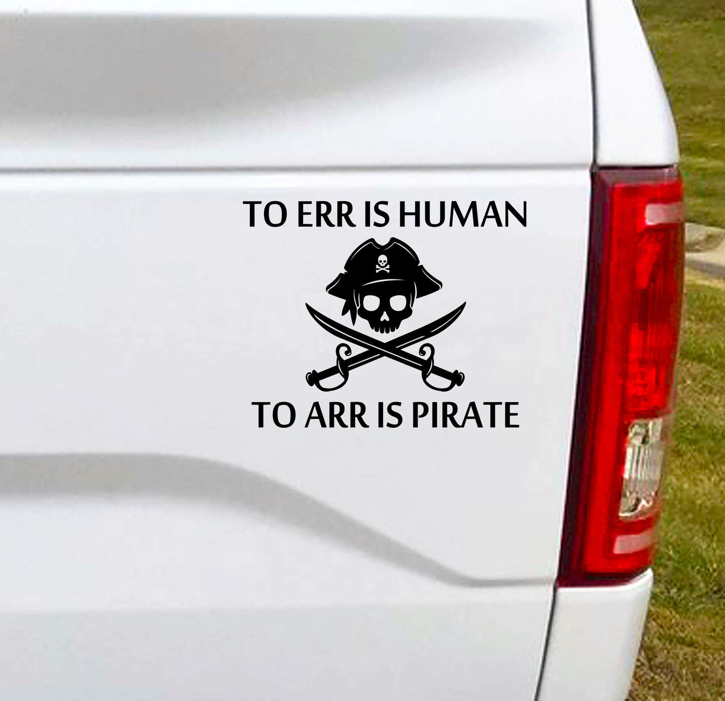 To ERR Is Human To ARR Is Pirate car decal is a humorous sticker for those who like pirates!  5"W x 4"H Car Decal, Car Sticker, Car Vinyl, Bumper Sticker, Vinyl Stickers, Vinyl Sticker.